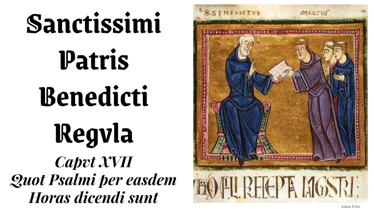 Sancti Benedicti Regula - Caput XVII: Quot Psalmi per easdem Horas dicendi sunt