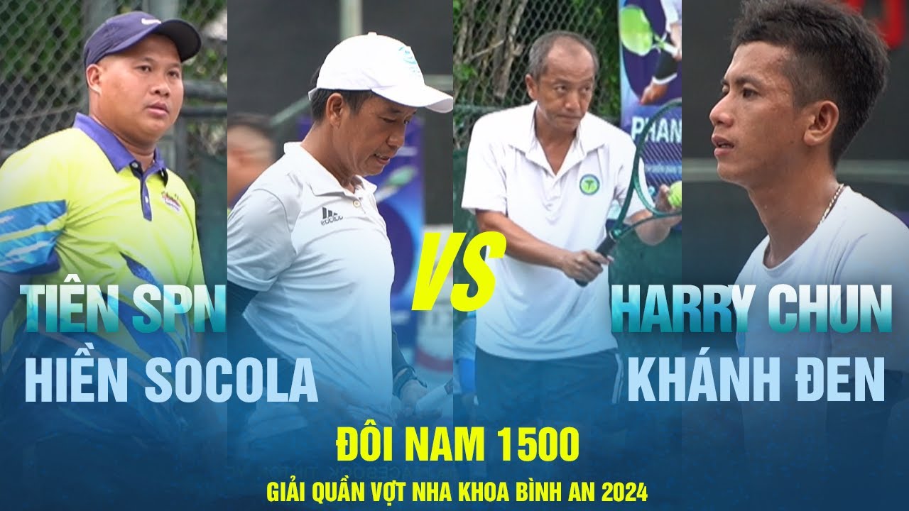 Đ&Ocirc;I NAM 1500 | HIỀN SOCOLA - TI&Ecirc;N SPN VS HARRY CHUN - KH&Aacute;NH ĐEN | Tennis Phong Tr&agrave;o