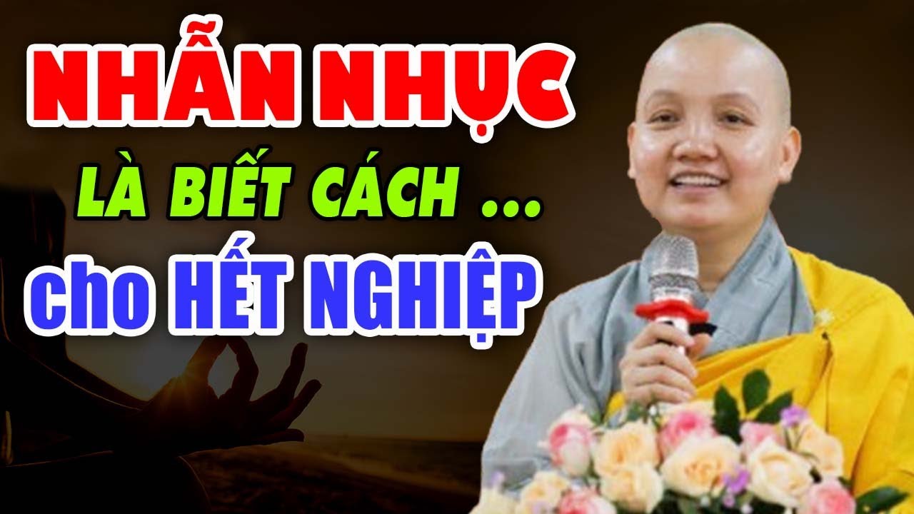 Nhẫn nhục là biết trả cho hết nghiệp - Sư Cô Thích Nữ Chúc Hiếu ( video mới nhất 15.03.2024 )