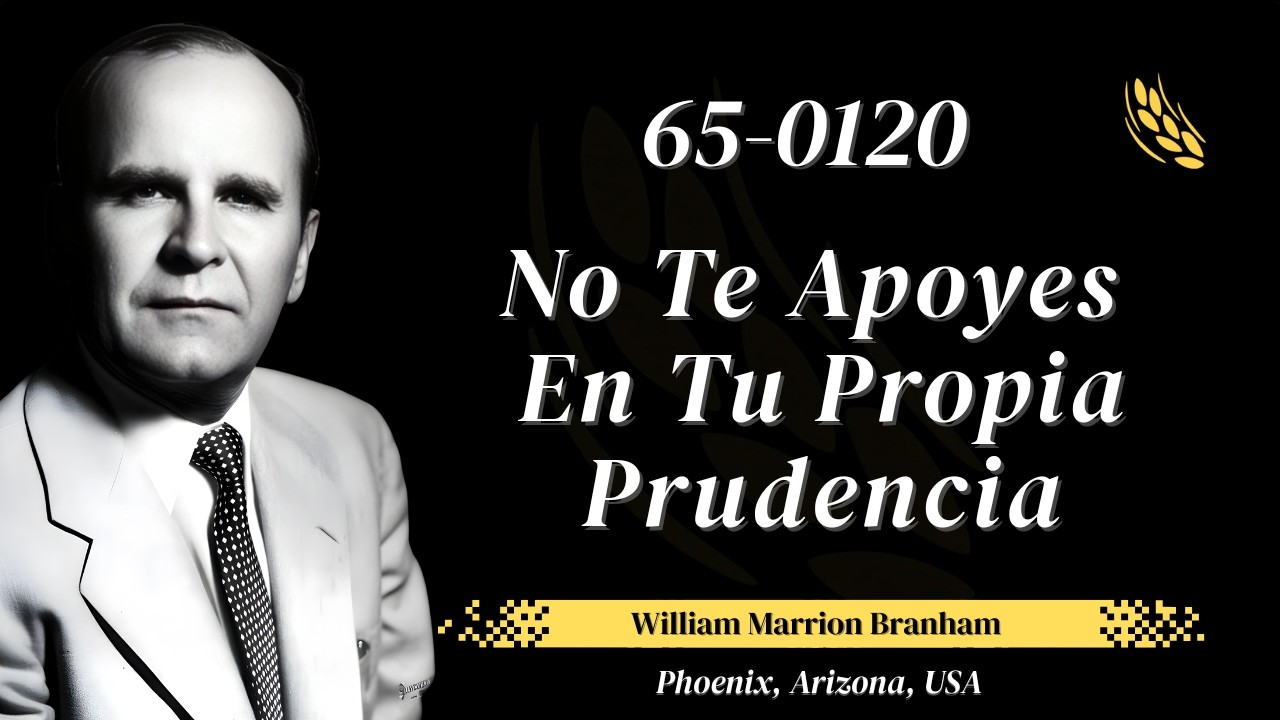65-0120 – No Te Apoyes En Tu Propia Prudencia | William Marrion Branham
