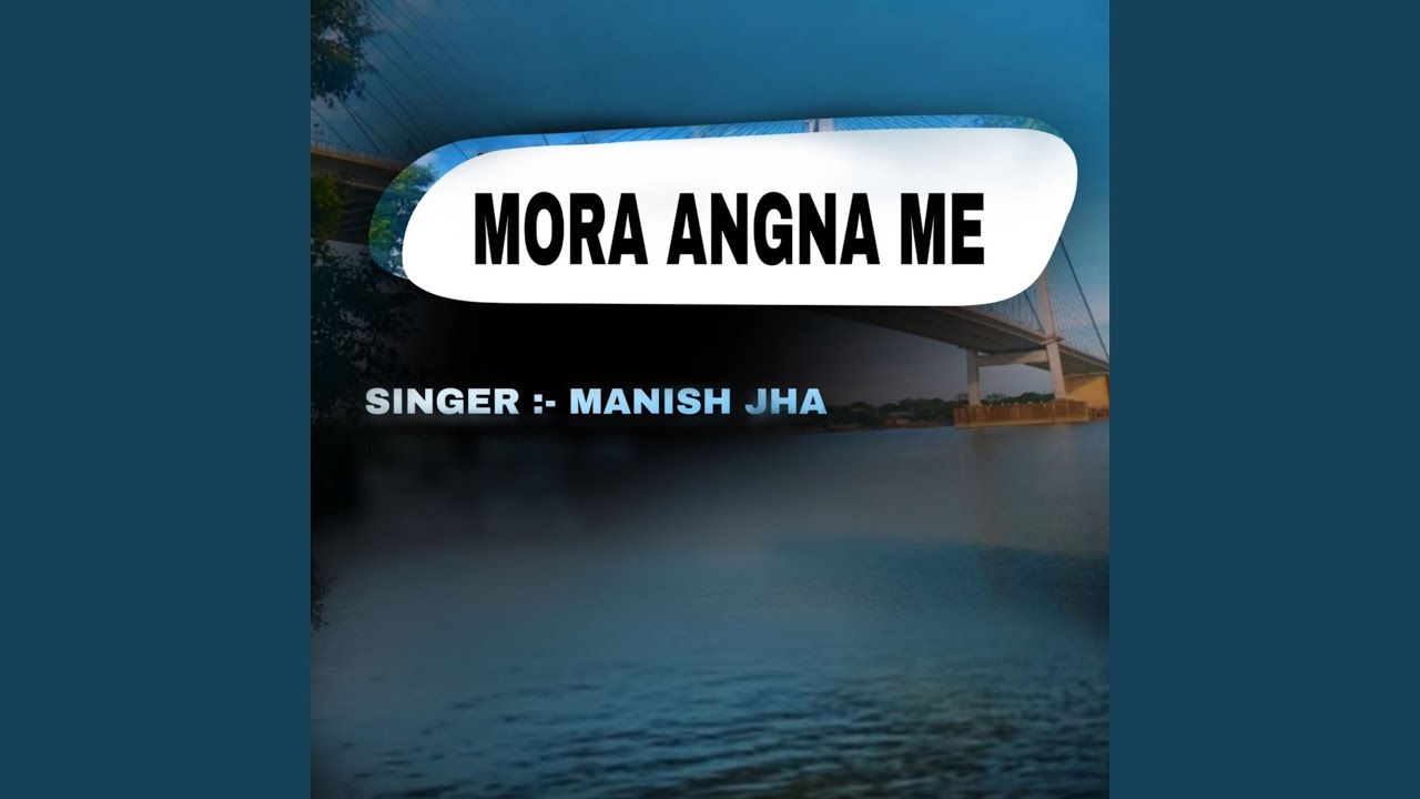 Mora Angana Me Manish Jha