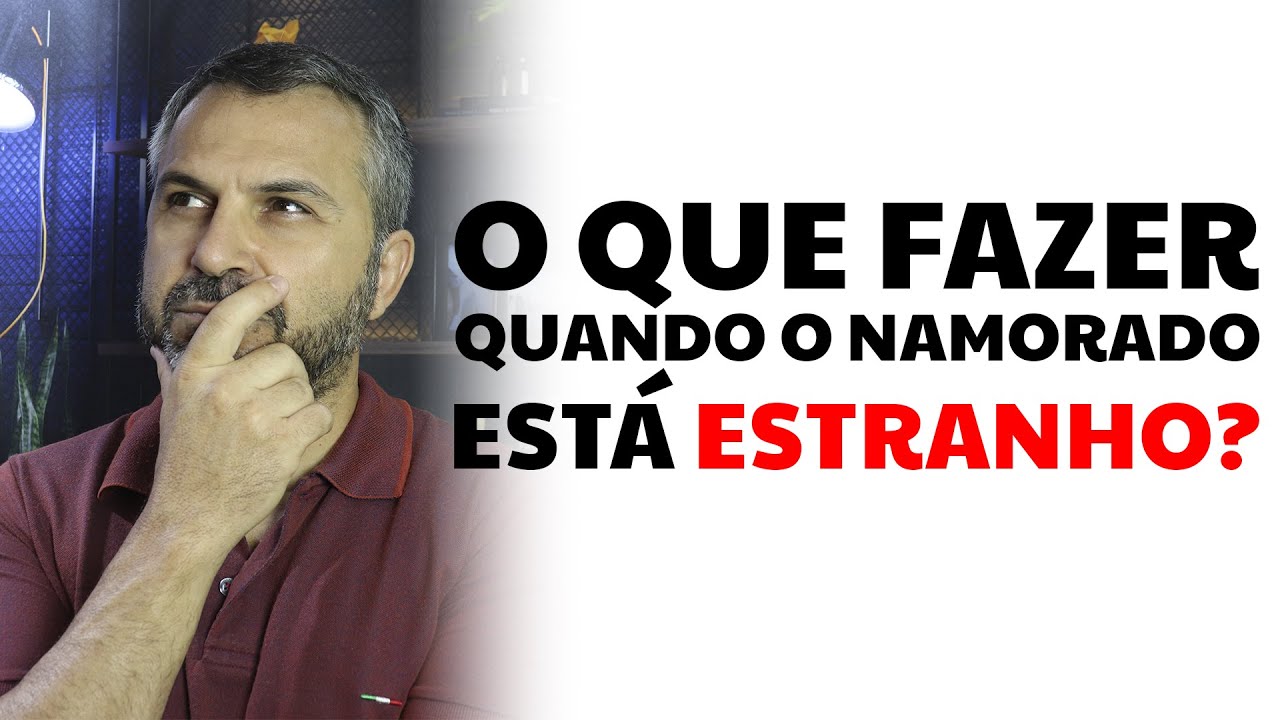 O que fazer quando o namorado está estranho
