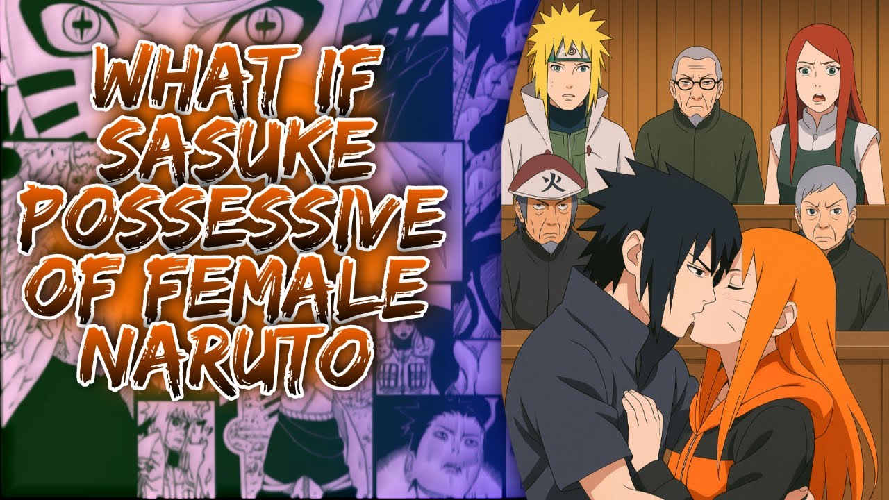 What If Sasuke Possessive Of Female Naruto ||