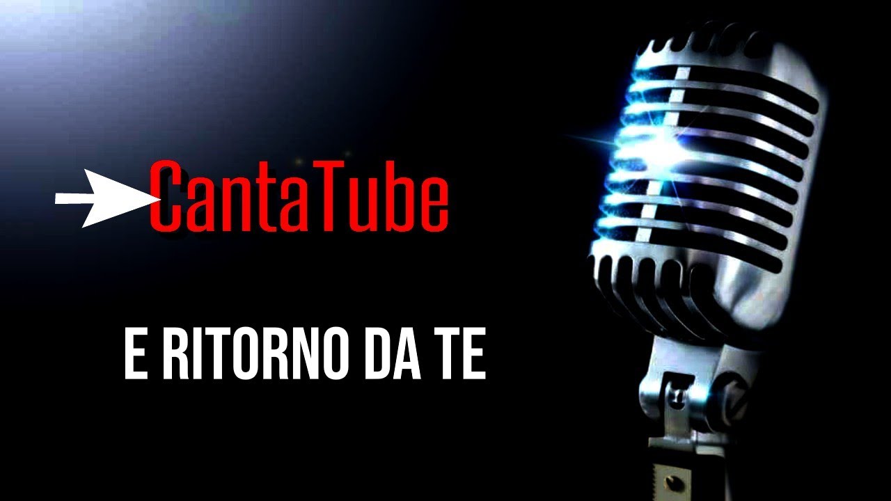 CantaTube | E RITORNO DA TE | karaoke