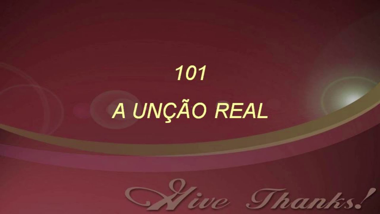 Harpa Cristã 101 - A Unção Real