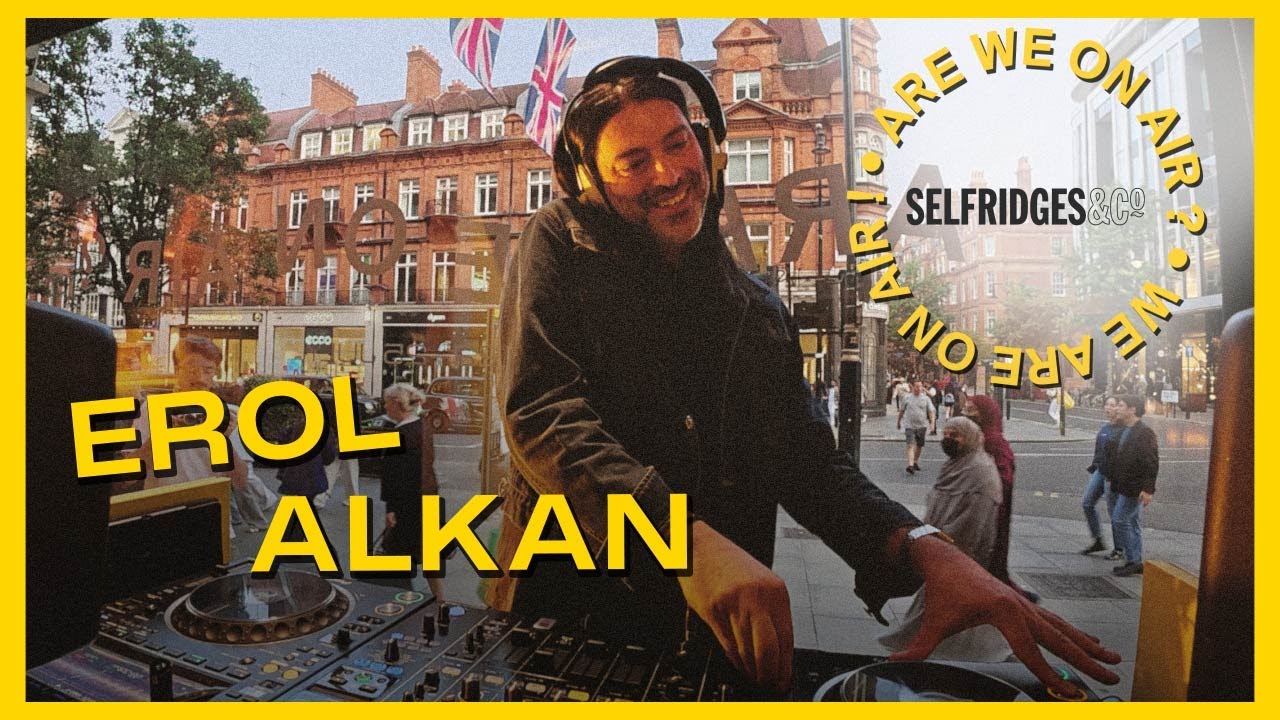 Erol Alkan | Are We On Air ? x Selfridges