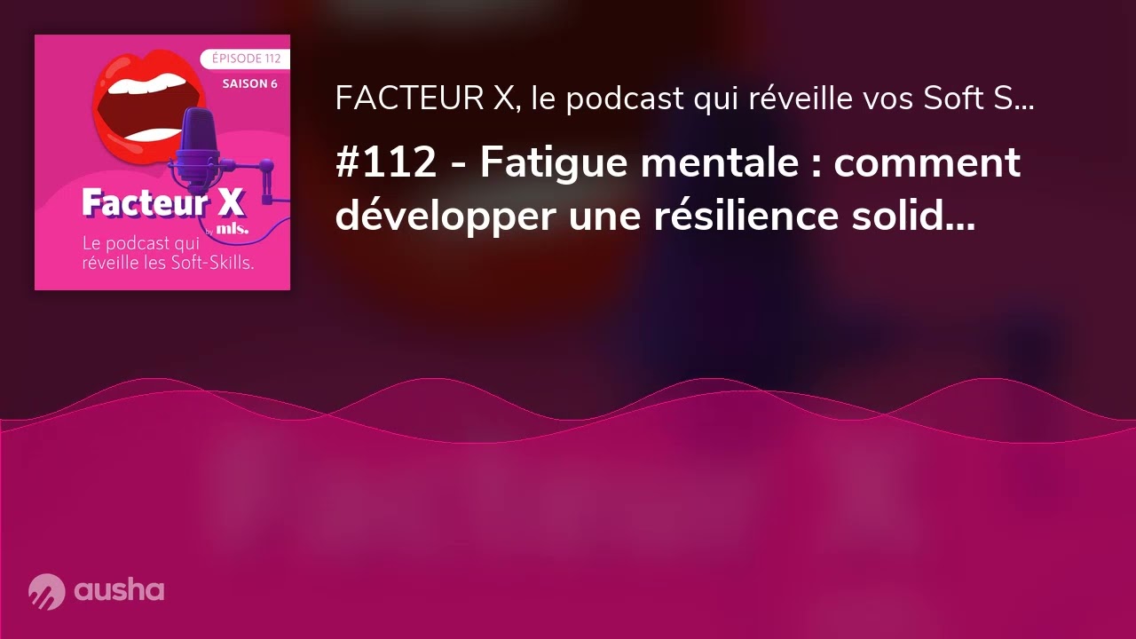 #112 - Fatigue mentale : comment développer une résilience solide sans t’épuiser