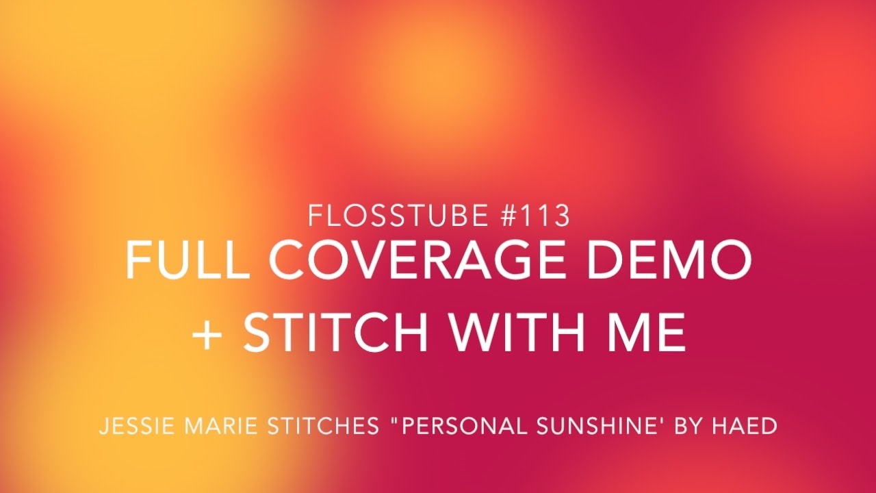 Cross Stitch #113: Full Coverage Demo and Stitch With Me!
