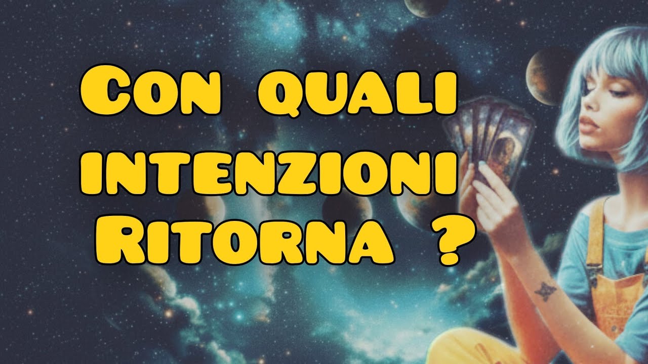 ✨CON QUALI INTENZIONI RITORNA?✨