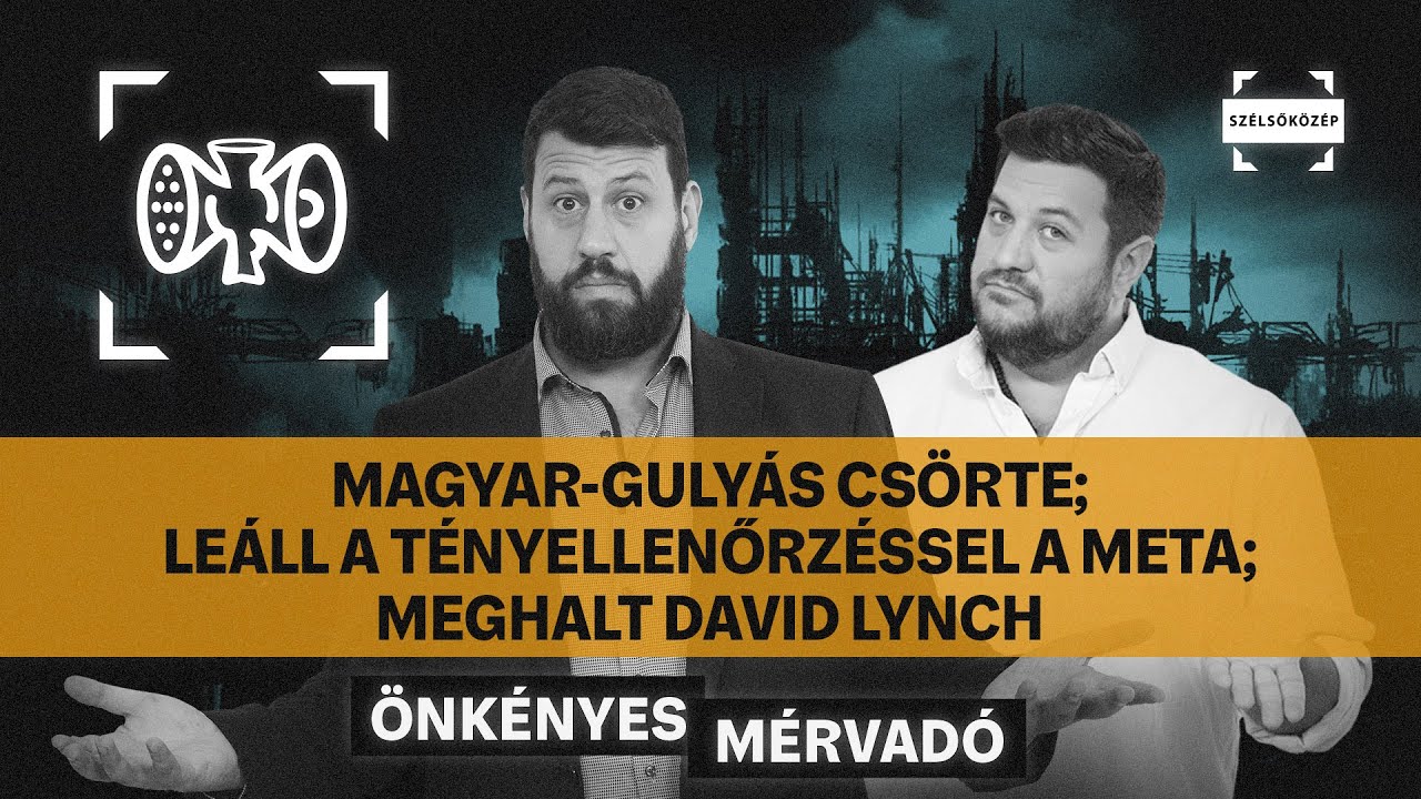 Magyar-Gulyás csörte; Leáll a tényellenőrzéssel a Meta; Meghalt David Lynch | Önkényes Mérvadó #978