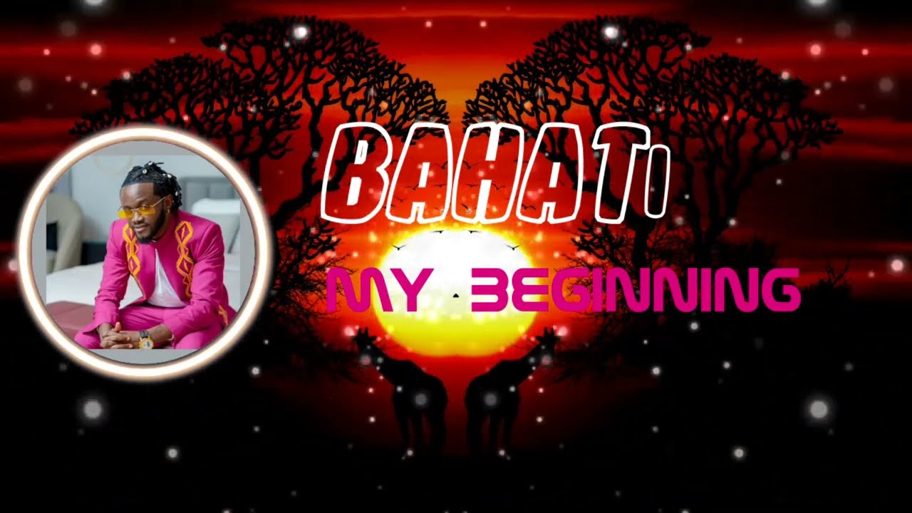 BAHATI - MY BEGINNING (OFFICIAL LYRICS)