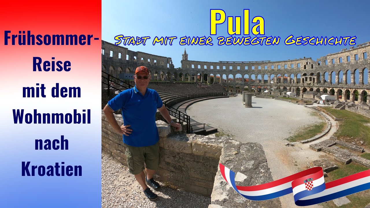 Frühsommerreise nach Kroatien 🇭🇷 | Pula - Stadt mit einer bewegten Geschichte | Wohnmobil Camping