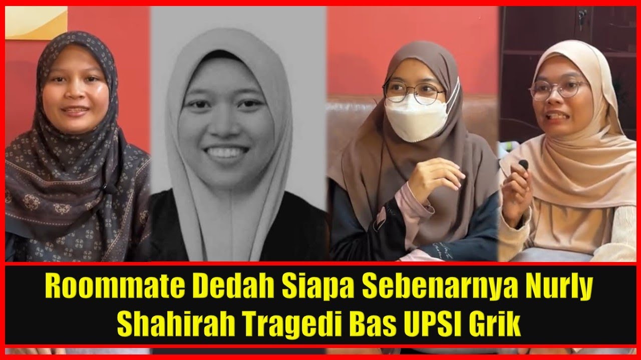 Roommate Dedah Siapa Sebenarnya Nurly Shahirah Tragedi Bas UPSI Grik