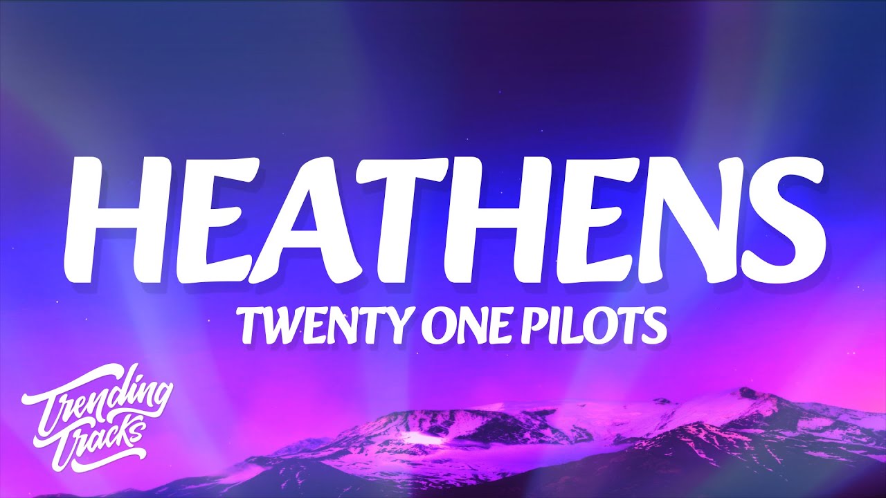 twenty one pilots - Heathens (Lyrics)