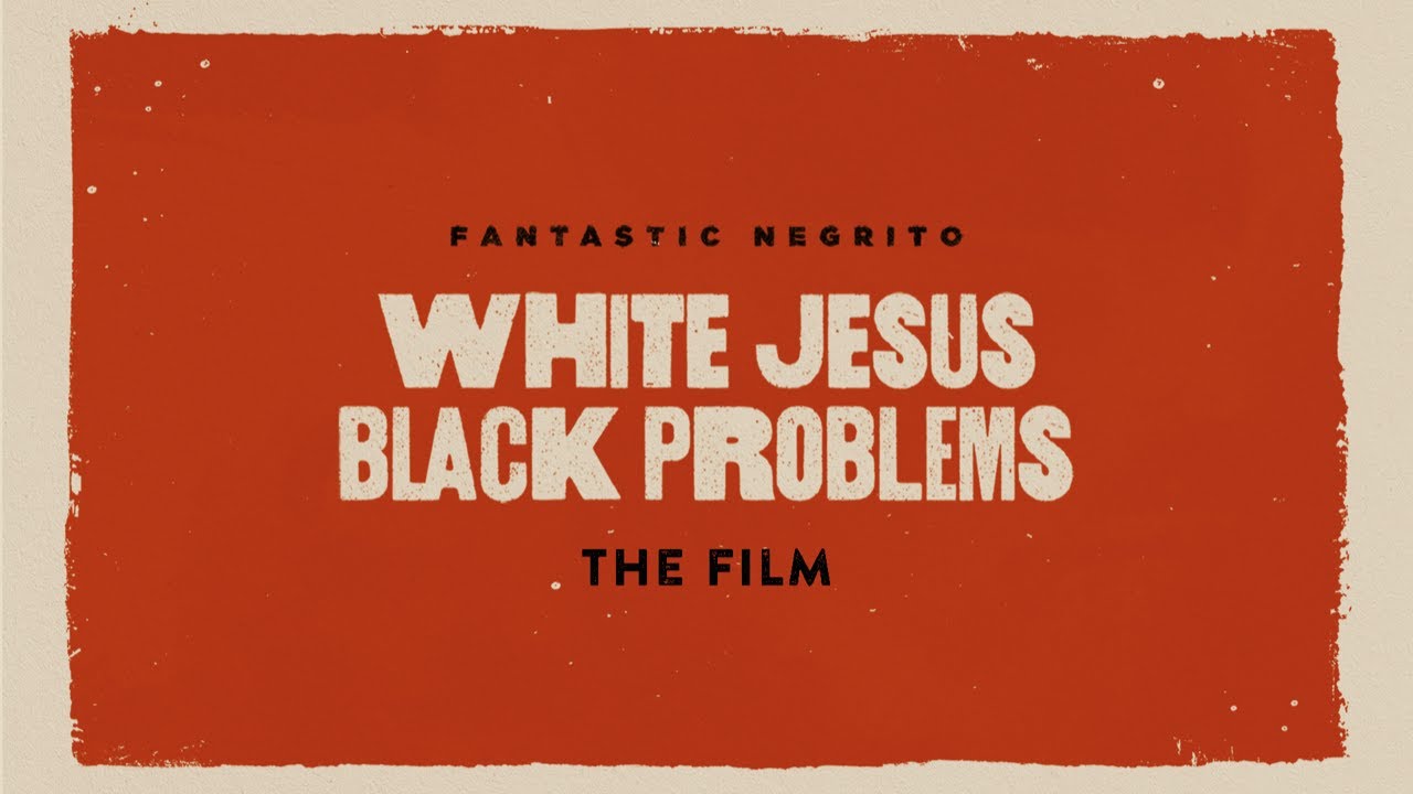 Fantastic Negrito - White Jesus Black Problems (Full Film)