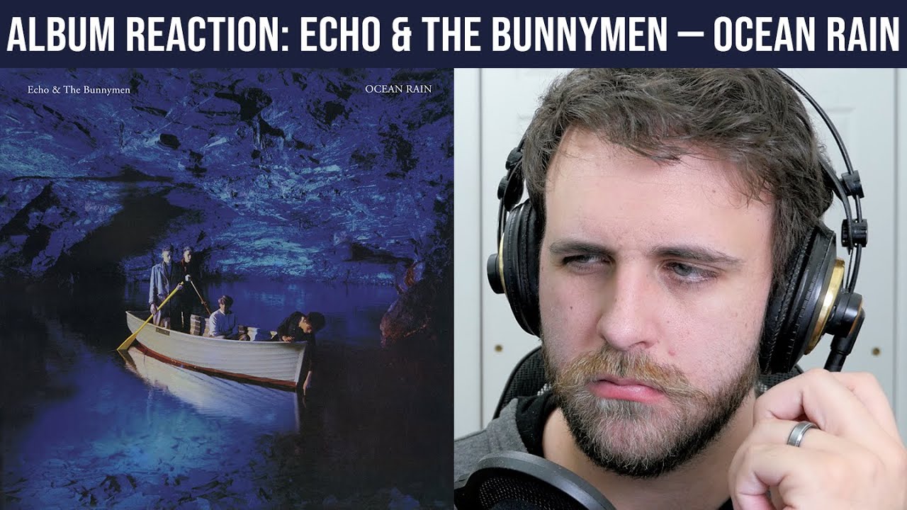 ALBUM REACTION: Echo & The Bunnymen — Ocean Rain