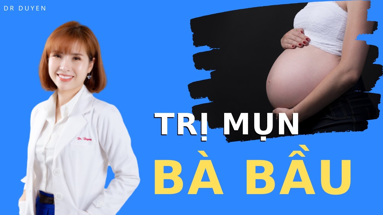 Bí mật Trị mụn cho bà bầu và cách chăm sóc da | Dr Duyên