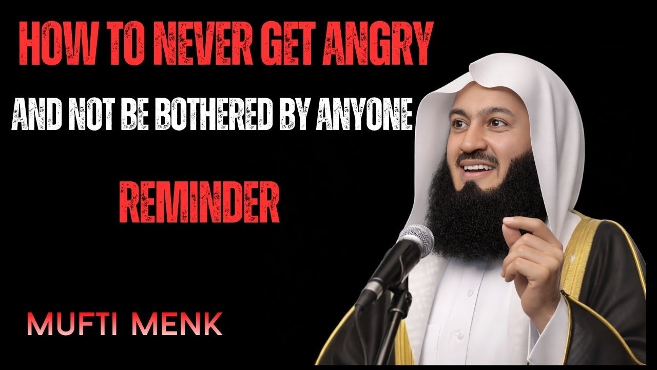 How to Never Get Angry and Not Be Bothered by Anyone | Powerful Self-Control Reminder by Mufti Menk