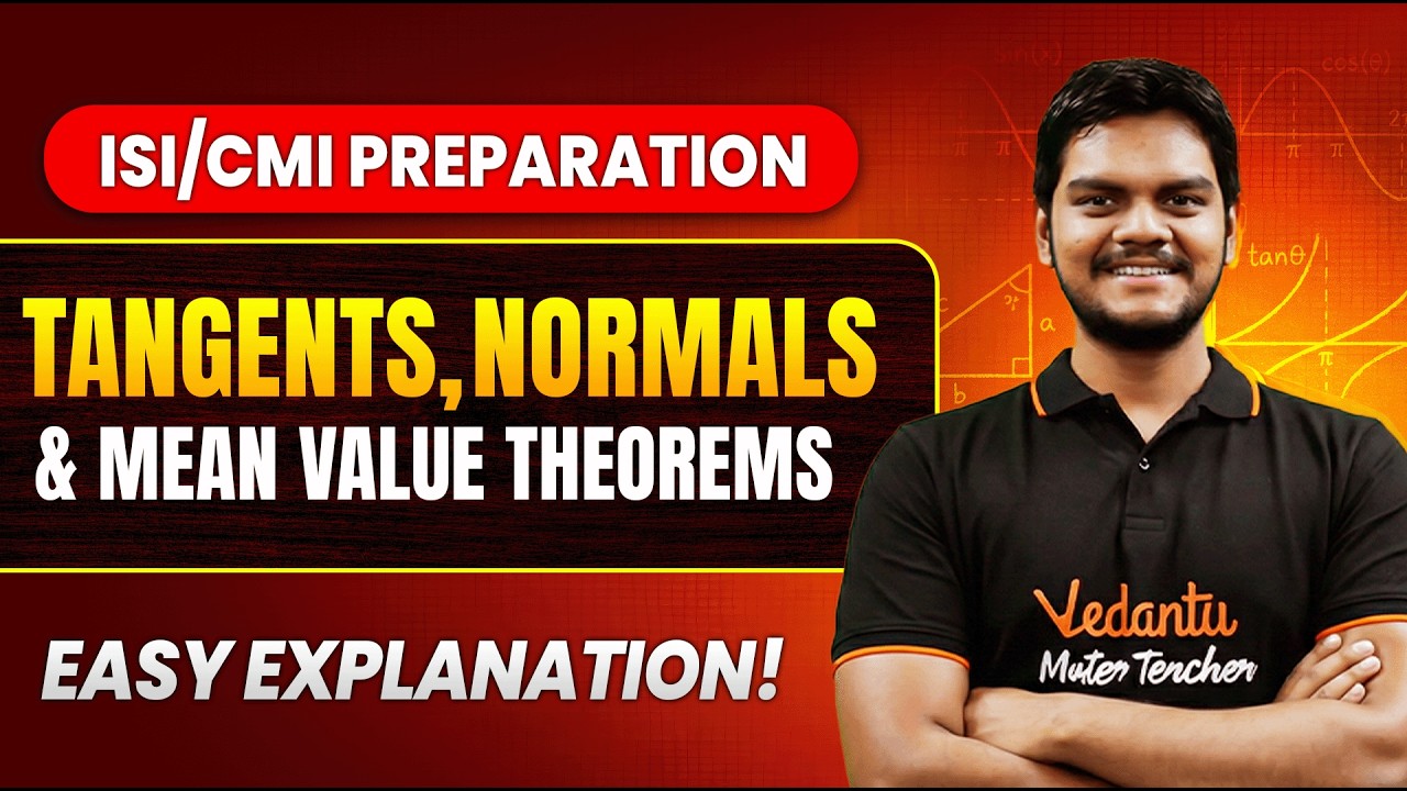 Tangents, Normals and Mean Value Theorems | Best Explanation by Anirudha Sir | ISI CMI Preparation 