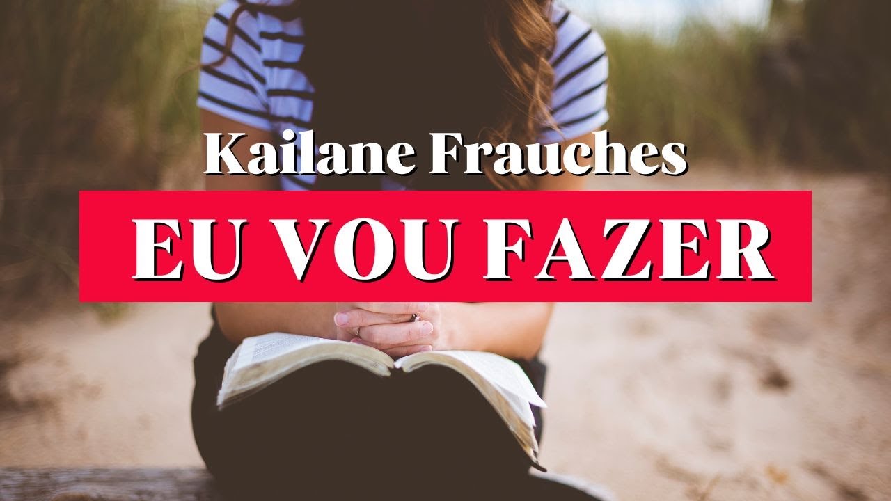 Kailane Frauches - Eu Vou Fazer (LETRA)