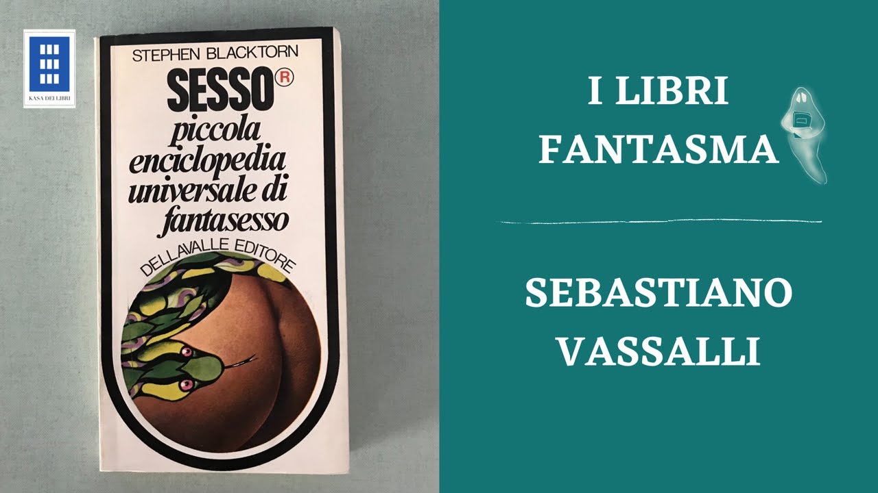 IL SESSO DI VASSALLI - Kerbaker racconta i libri introvabili e fantasma della Kasa dei Libri