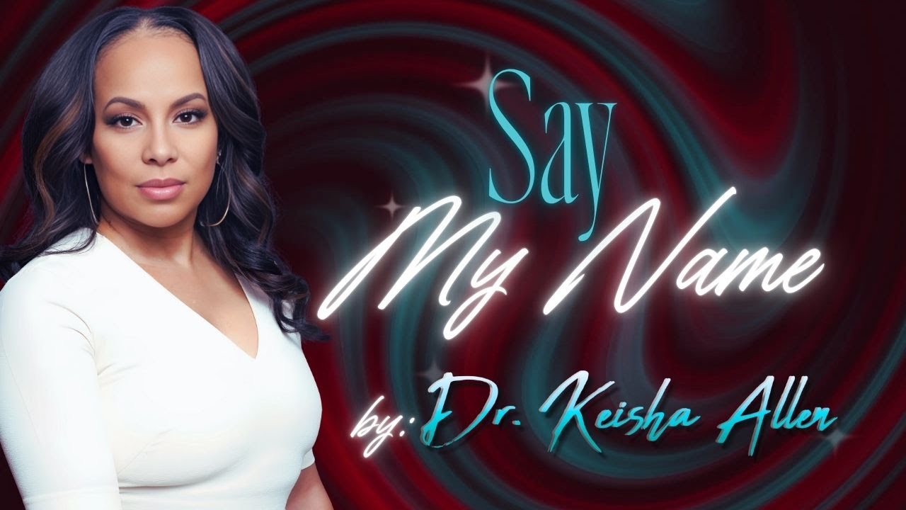 SAY MY NAME • Dr. Keisha Allen at Living Waters Church