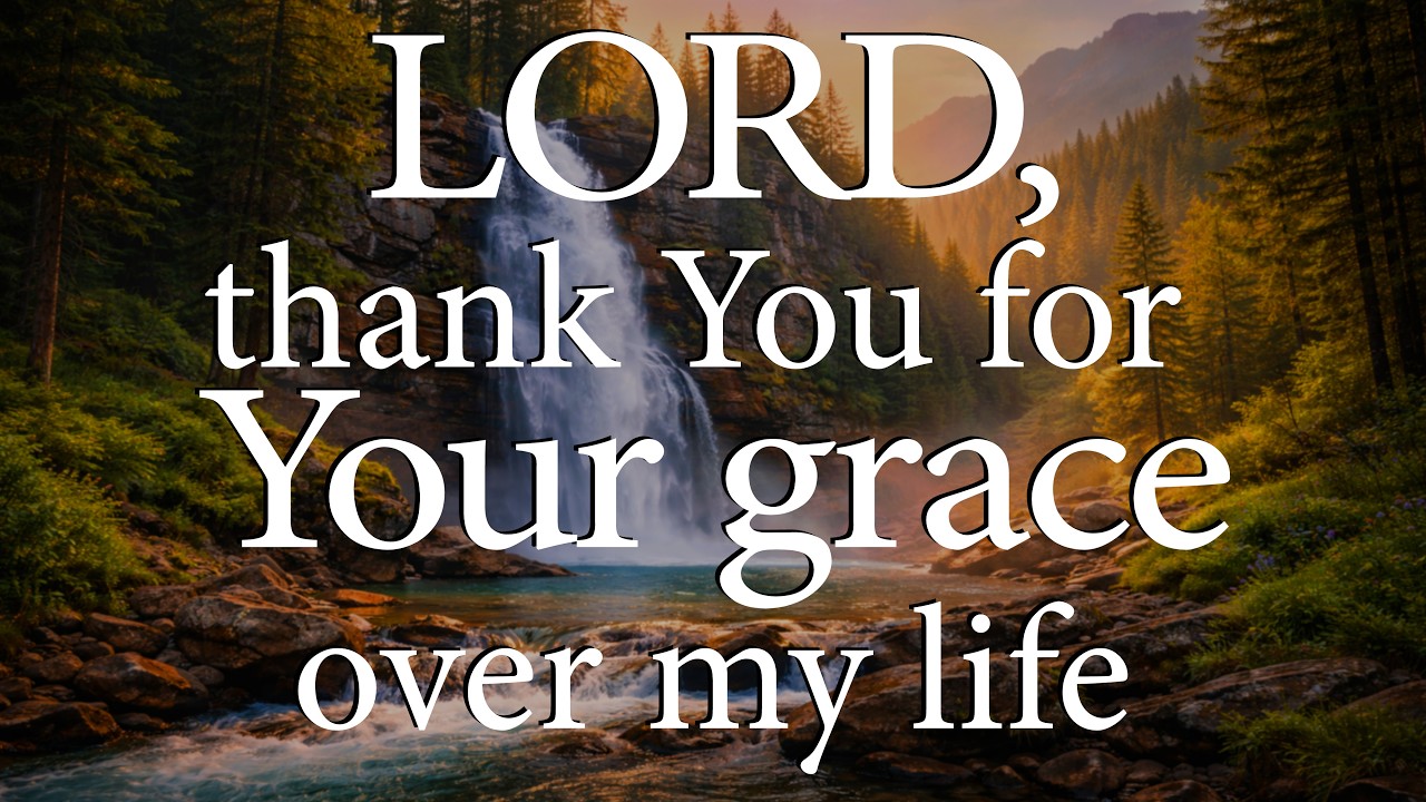 LORD, Thank You for Your Grace Over My Life  &mdash;  Christian Prayer for Peace and Gratitude