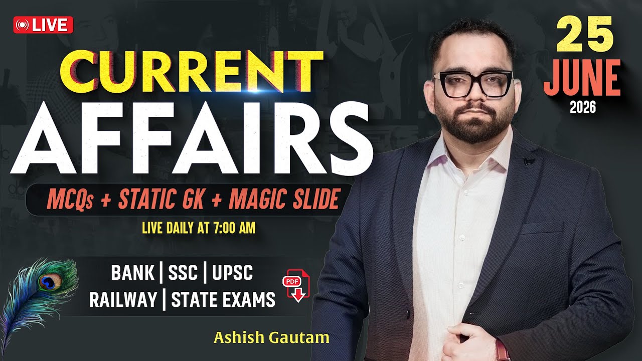 Current Affairs Today | 25th June 2026 Current Affairs | Daily Current Affairs By Ashish Gautam