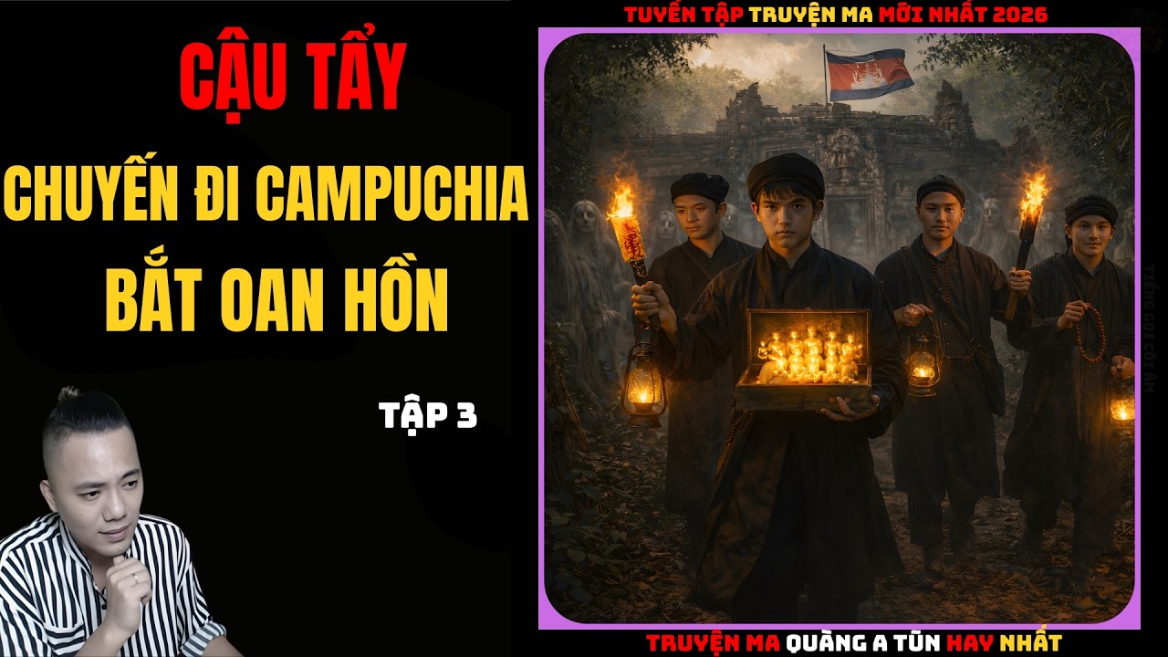 Cậu Tẩy Và Chuyến Đi Campuchia Bắt Oan Hồn Tập 3 | Truyện Ma QUÀNG A TŨN - Chuyện Ma kinh dị