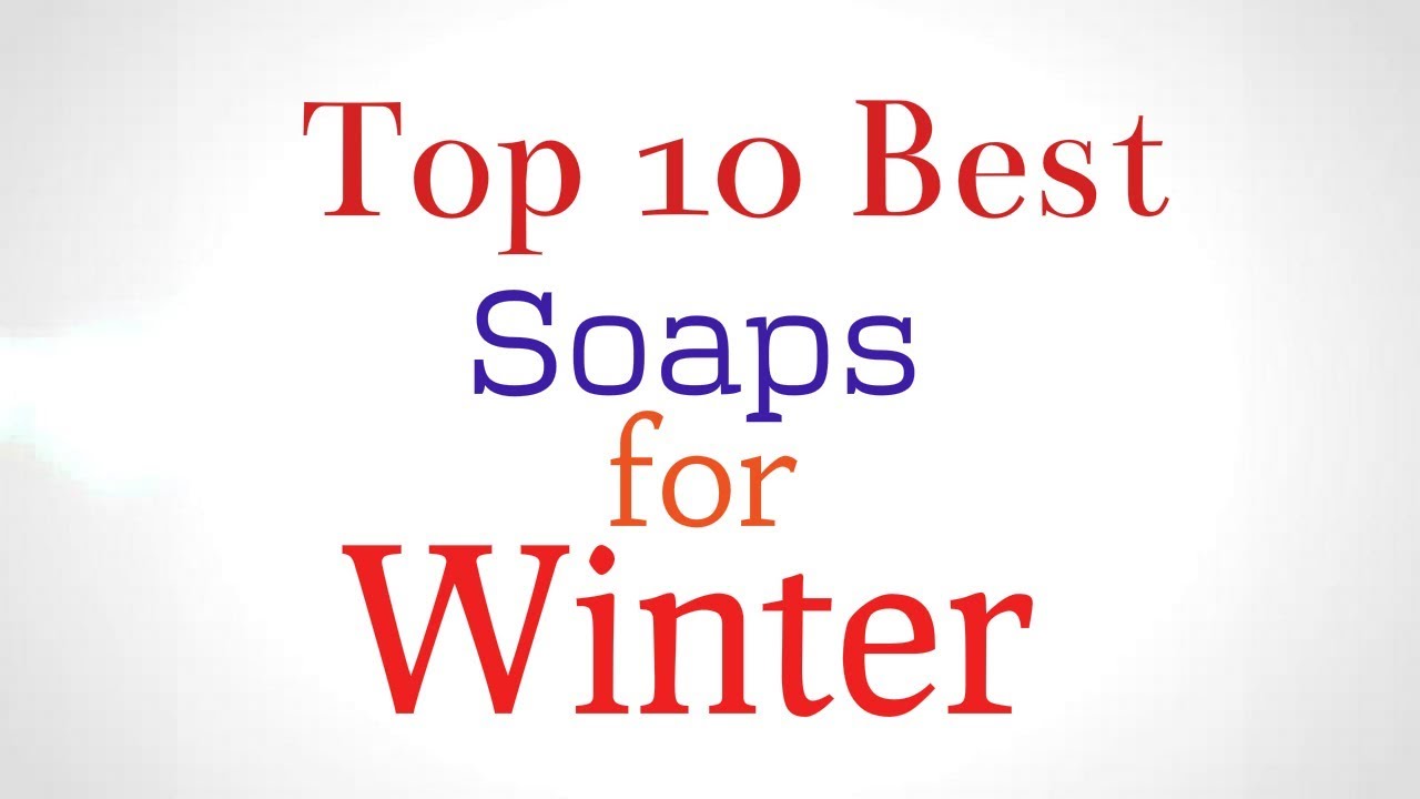 Top 10 Best Soaps for Winter