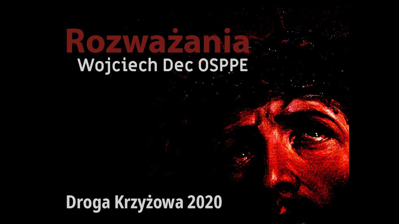 Rozważania drogi krzyżowej O. Wojciech Dec. Droga Krzyżowa 2020