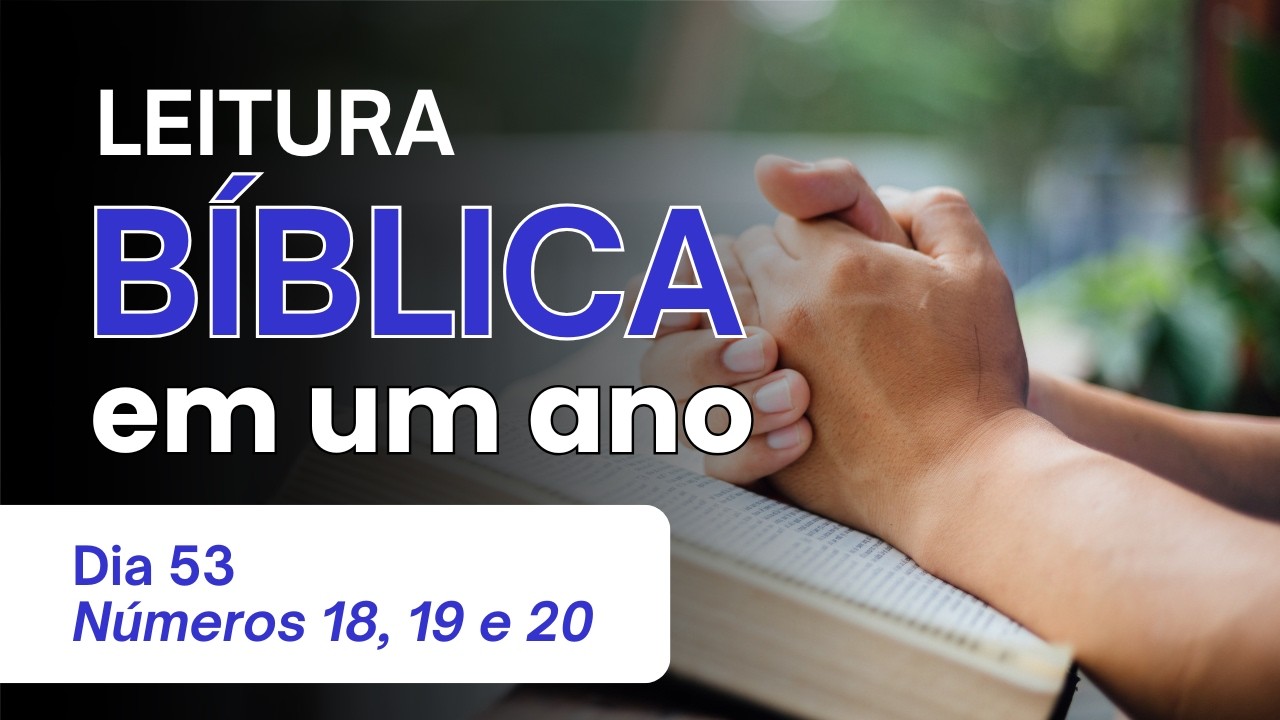 Leitura Bíblica Anual - Dia 53 - Números 18, 19 e 20 - Deveres Sacerdotais e a Rocha de Meribá