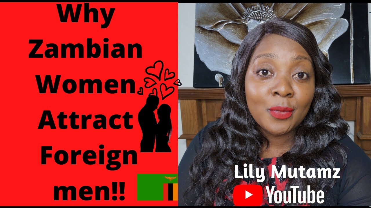 WHY ZAMBIAN WOMEN ATTRACT FOREIGN MEN