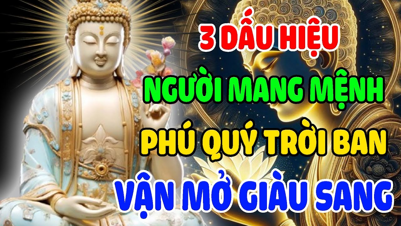 ĐỨC PHẬT CHỈ RA 3 DẤU HIỆU NGƯỜI MANG MỆNH PHÚ QUÝ PHÚC TỚI BẤT NGỜ, VẬN MỞ GIÀU SANG