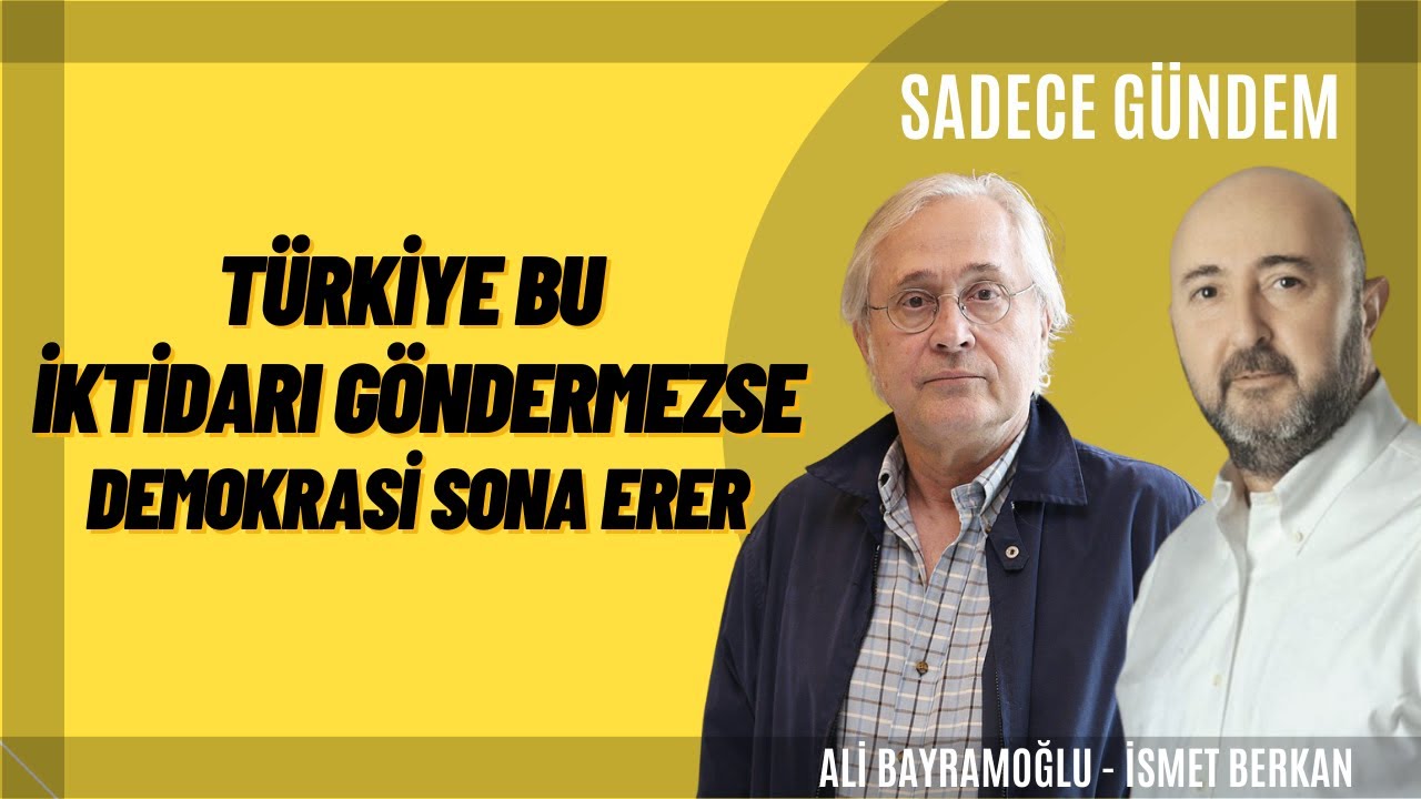 İsmet Berkan: Türkiye Bu İktidarı Gönderemezse Demokrasi Sona Erer