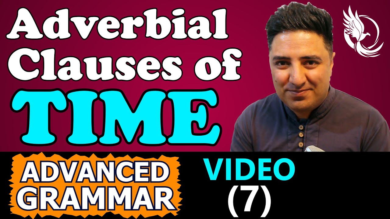 VIDEO (7)- Adverbial Clauses of Time (Advanced Grammar)