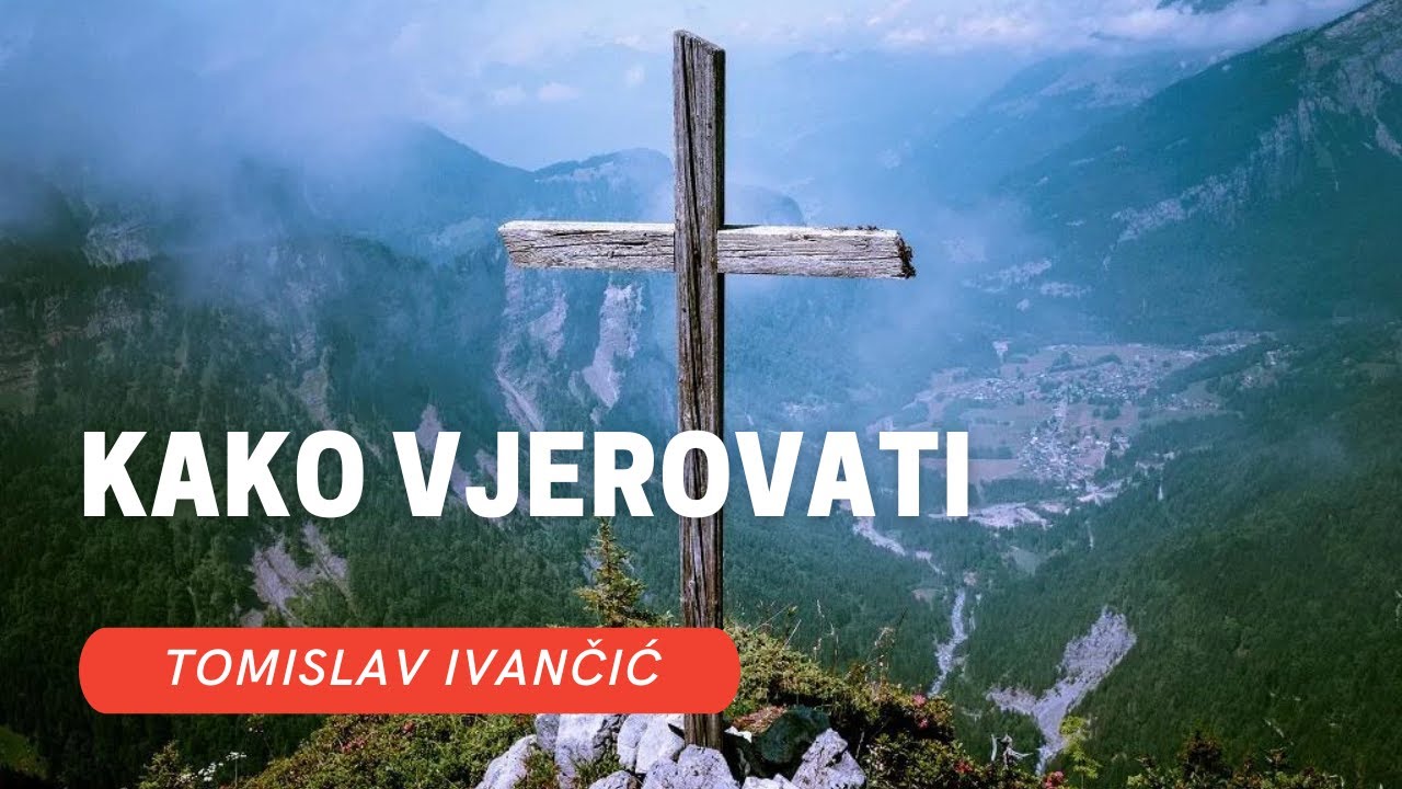 Tomislav Ivančić - Kako Vjerovati