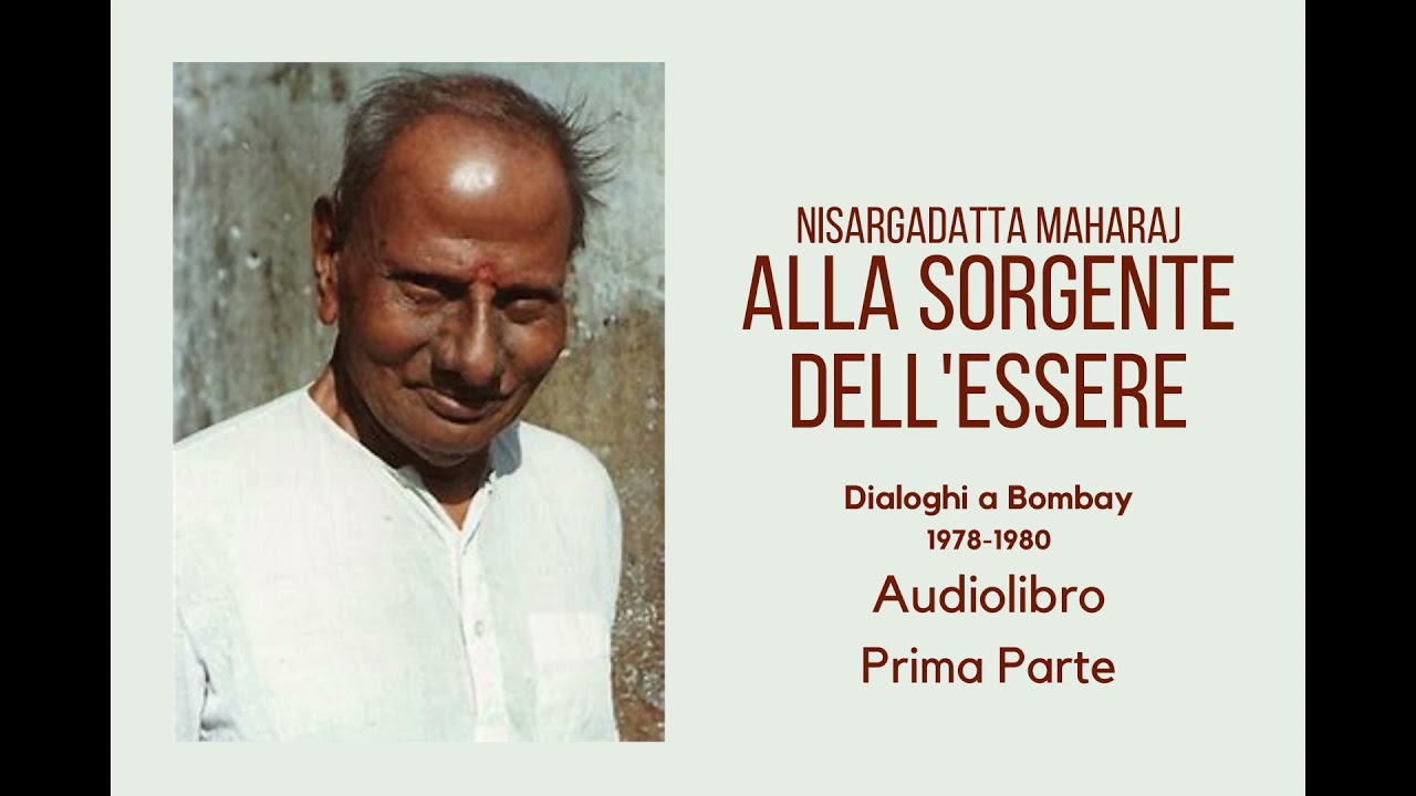 Nisargadatta Maharaj - Alla Sorgente dell'Essere - Audiolibro - Prima parte