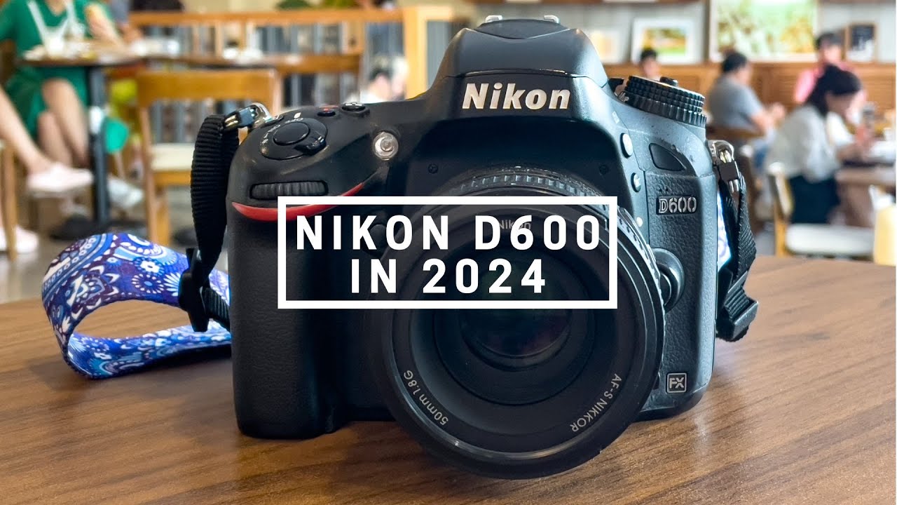 [4K] Trải nghiệm Nikon D600 và ống kính AF - Nikkor 50mm f1.8G trong năm 2024