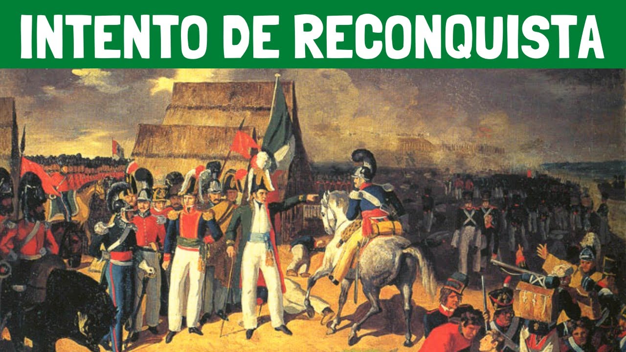 ¿Qué fue el intento de reconquista española? (México) - Acontecimientos y personajes destacados⚔️