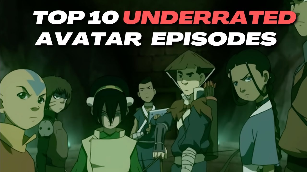 Top 10 Most Underrated Avatar: The Last Airbender Episodes