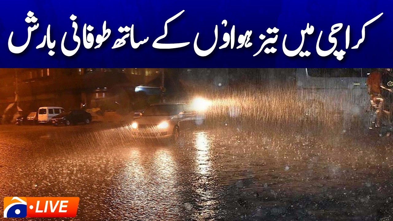 Live: “Heavy Rain and Strong Winds Lash Karachi” - Geo News