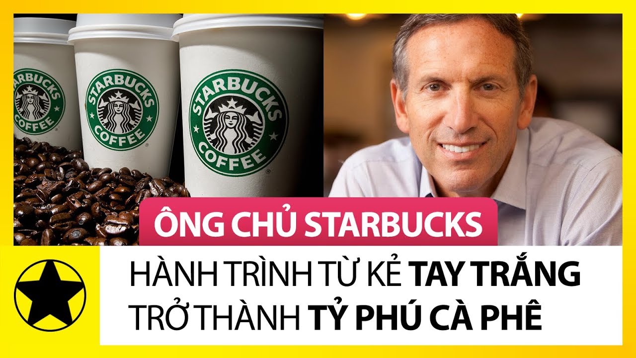 Ông Chủ Starbucks Và Hành Trình Tay Trắng Trở Thành Tỷ Phú Cà Phê