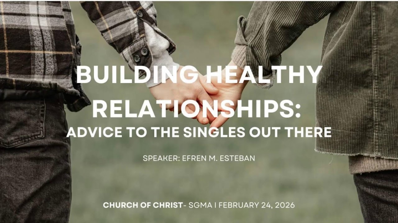 Building Healthy Relationships: Advice to the Singles Out There I February 24, 2026