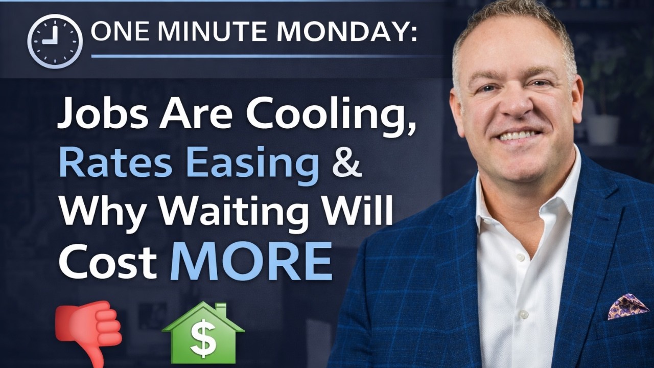 One Minute Monday: Jobs Are Cooling, Rates Easing & Why Waiting Will Cost More