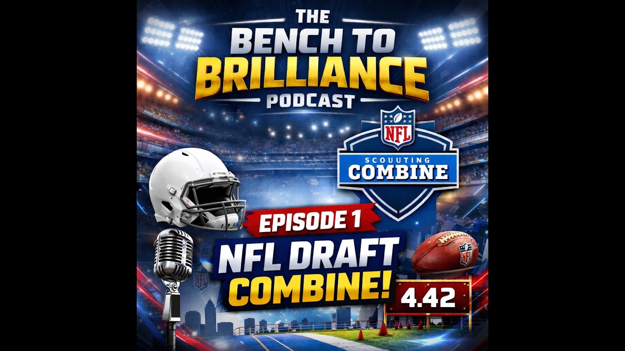 The Bench to Brilliance Podcast Episode: 1|| NFL Scouting Combine Preview