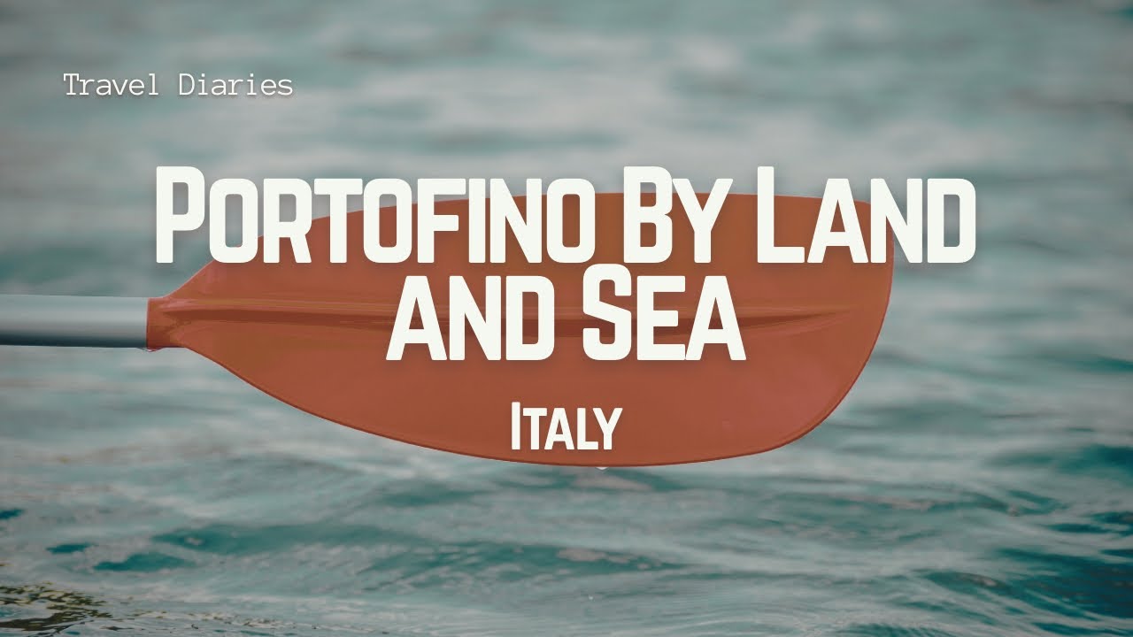 Portofino By Land and Sea