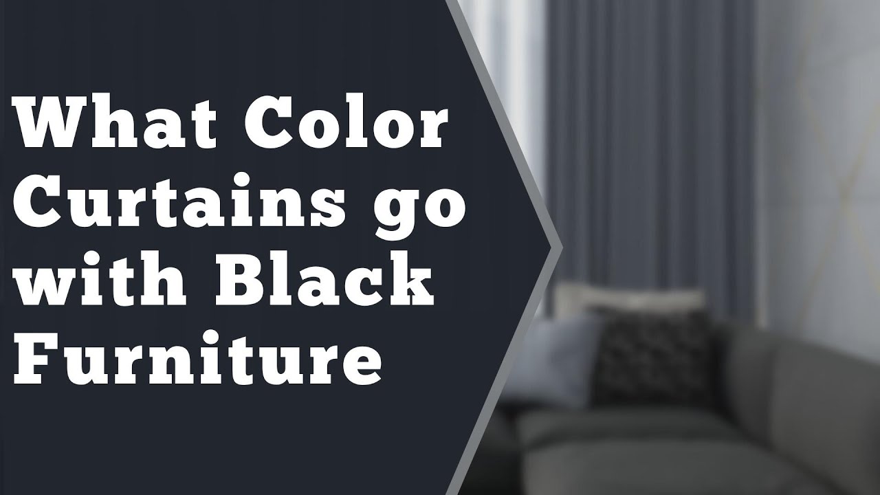 What Color Curtains go with Black Furniture
