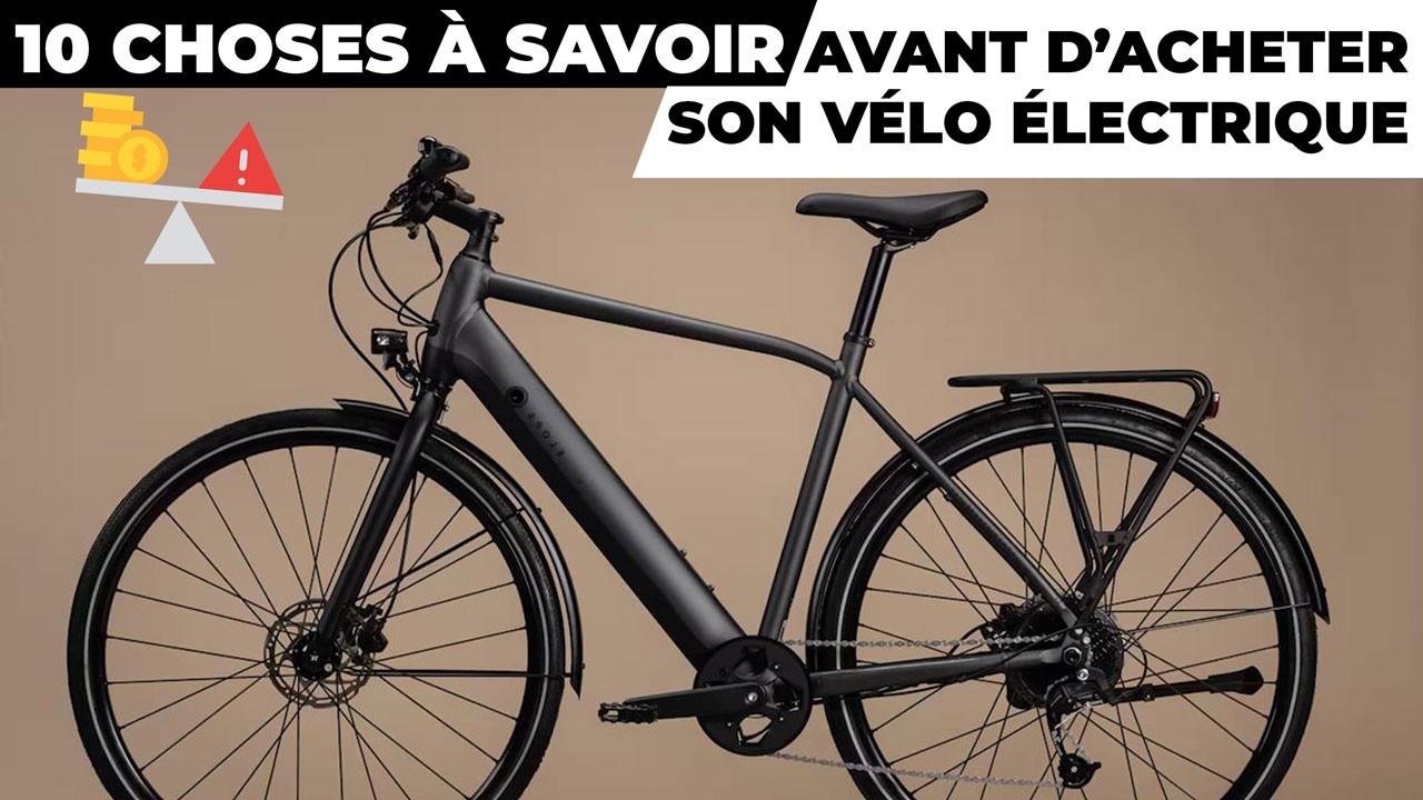 10 CHOSES À SAVOIR AVANT D'ACHETER UN VÉLO ÉLECTRIQUE !