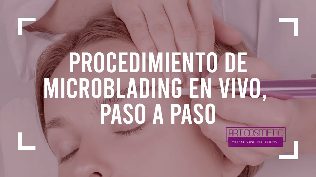 Procedimiento de Microblading en Vivo, paso a paso. (02/03/2020)